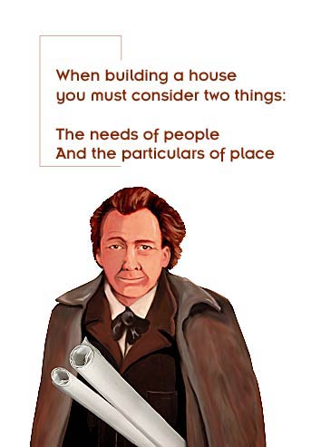 When building a house you must consider two things: The needs of the people and the particulars of place.